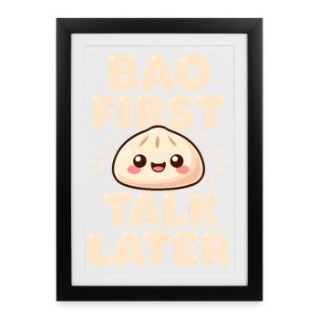 Bao First, Talk Later | Dumpling, Foodie - Framed poster (27 × 37 cm) - black - Front