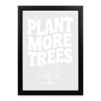 Plant More Trees - Framed poster (27 × 37 cm) - black - Front