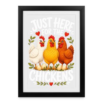 JUST HERE FOR THE CHICKENS - Framed poster (27 × 37 cm) - black - Front