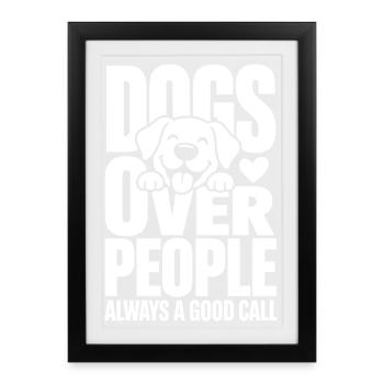 Dogs Over People Funny Dog Quote - Framed poster (27 × 37 cm) - black - Front