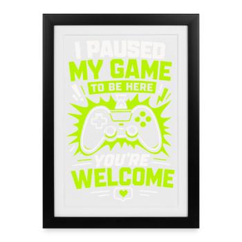 Paused My Game To Be Here Gaming - Framed poster (27 × 37 cm) - black - Front