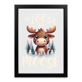 🫎 Be loose like a Moose 🫎 - Framed poster (27 × 37 cm) - black - Front