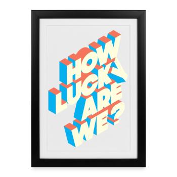 How Lucky Are We? | Retro Typografie Statement - Gerahmtes Poster (27 × 37 cm) - Schwarz - Vorne