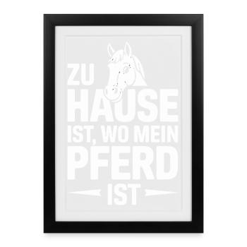 Zu Hause Ist Wo Mein Pferd Ist Lustige Pferdeliebe - Gerahmtes Poster (27 × 37 cm) - Schwarz - Vorne
