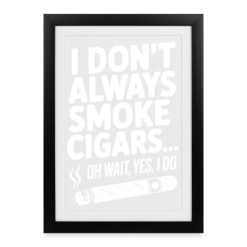 I Don't Always Smoke Cigars… Oh Wait, Yes, I Do - Affiche encadrée (27 × 37 cm) - noir - Devant