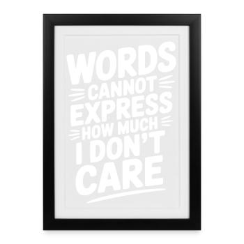 Les mots ne peuvent exprimer à quel point je m’en fiche - Affiche encadrée (27 × 37 cm) - noir - Devant