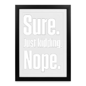 Sure. Just Kidding. Nope. PDA Autistic - Framed poster (27 × 37 cm) - black - Front
