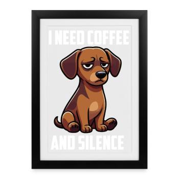 I Need Coffee and Silence Dackel Dackelbesitzer  - Gerahmtes Poster (27 × 37 cm) - Schwarz - Vorne