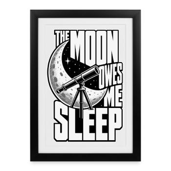 Astronomiehumor – The Moon Owes Me Sleep - Gerahmtes Poster (27 × 37 cm) - Schwarz - Vorne