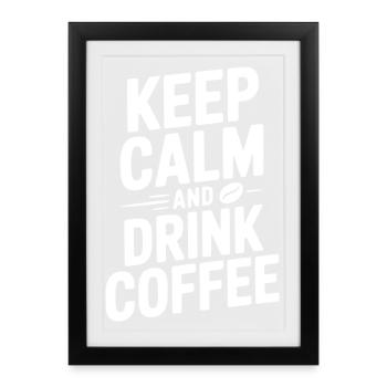 Keep Calm and Drink Coffee - Framed poster (27 × 37 cm) - black - Front