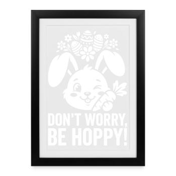 Lapin de Pâques Hoppy – Ne t’inquiète pas, sois hopp - Affiche encadrée (27 × 37 cm) - noir - Devant