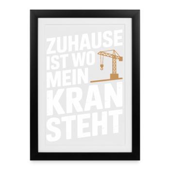  Zuhause Ist Wo Mein Kran Steht Kranfahrer Baukran - Gerahmtes Poster (27 × 37 cm) - Schwarz - Vorne