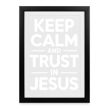 Keep Calm and Trust in Jesus - Framed poster (27 × 37 cm) - black - Front