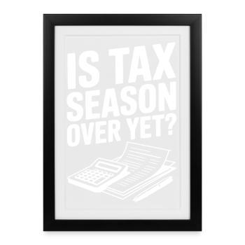 La saison des impôts est-elle terminée ? - Affiche encadrée (27 × 37 cm) - noir - Devant