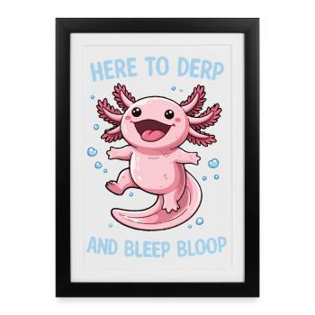 Funny Axolotl Meme Motif - Here to derp and... - Framed poster (27 × 37 cm) - black - Front