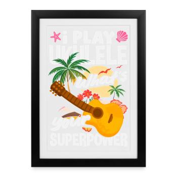 I Play Ukulele Whats Your Superpower Hawaii Music - Framed poster (27 × 37 cm) - black - Front