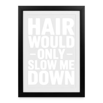 Hair Would Only Slow Me Down - Framed poster (27 × 37 cm) - black - Front