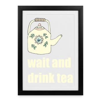 wait and drink tea - Framed poster (27 × 37 cm) - black - Front