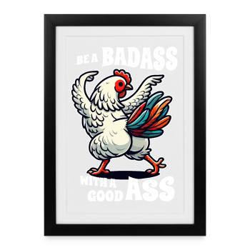 Be a Badass with a Good Ass – Funny Chicken Design - Framed poster (27 × 37 cm) - black - Front