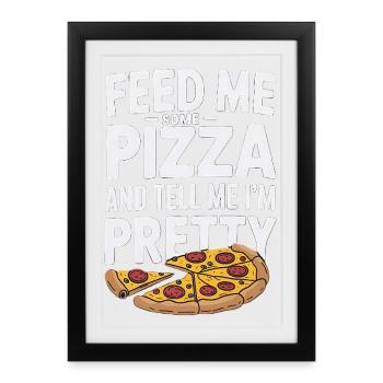 Feed Me Pizza Tell Me I'm Pretty - Framed poster (27 × 37 cm) - black - Front