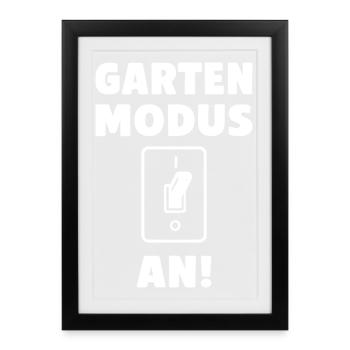 Garten Modus an! - Gerahmtes Poster (27 × 37 cm) - Schwarz - Vorne