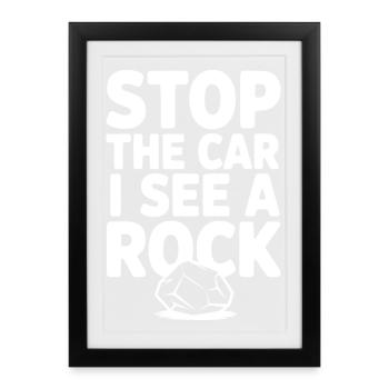 Stop the Car I See a Rock - Affiche encadrée (27 × 37 cm) - noir - Devant