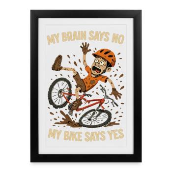 MTB Spruch: My Brain Says No Bike Says Yes - Affiche encadrée (27 × 37 cm) - noir - Devant
