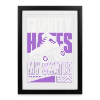 Gravity Hates My Skates – Rollschuhe - Gerahmtes Poster (27 × 37 cm) - Schwarz - Vorne