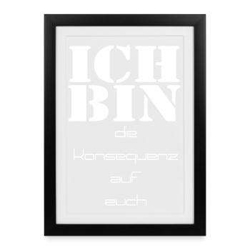I am the consequence of you - Framed poster (27 × 37 cm) - black - Front