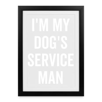 I’m My Dog’s Service Man - Framed poster (27 × 37 cm) - black - Front