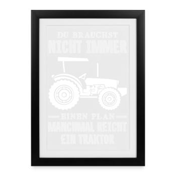 Du brauchst nicht immer einen Plan Traktor reicht - Gerahmtes Poster (27 × 37 cm) - Schwarz - Vorne