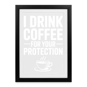 Je bois du café pour votre protection - Affiche encadrée (27 × 37 cm) - noir - Devant