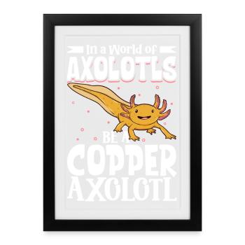 Soyez un Axolotl de Cuivre - Affiche encadrée (27 × 37 cm) - noir - Devant
