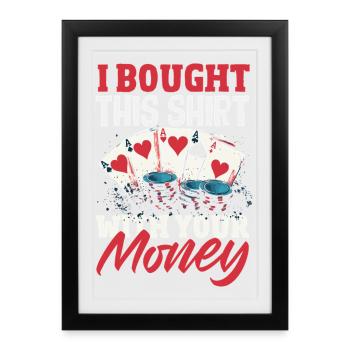 Purchased with your money Poker Casino Card Game - Framed poster (27 × 37 cm) - black - Front