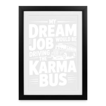 Mon travail de rêve serait de conduire le Karma Bus - Affiche encadrée (27 × 37 cm) - noir - Devant