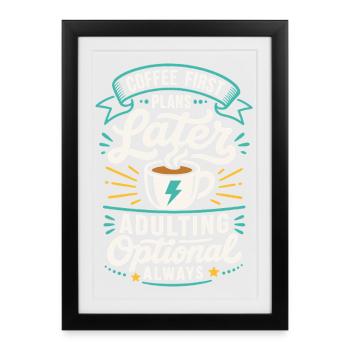 Coffee First Plans Later – Adulting Optional - Gerahmtes Poster (27 × 37 cm) - Schwarz - Vorne
