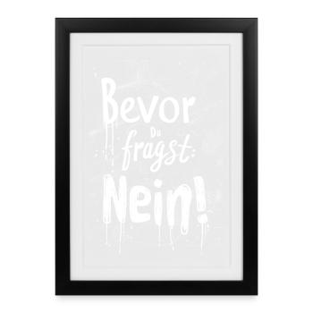 Bevor Du fragst: NEIN! - Gerahmtes Poster (27 × 37 cm) - Schwarz - Vorne