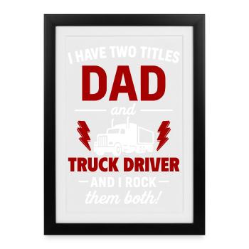 Dad and Truck Driver – I Rock Both Titles - Framed poster (27 × 37 cm) - black - Front