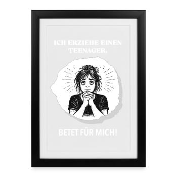 Ich erziehe einen Teenager – betet für mich! - Gerahmtes Poster (27 × 37 cm) - Schwarz - Vorne