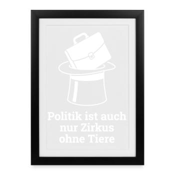 Politik ist auch nur Zirkus. - Gerahmtes Poster (27 × 37 cm) - Schwarz - Vorne