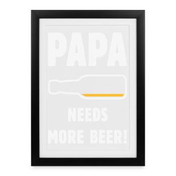 Papa Needs More Beer! (Vater Papi Bier / NEG 2C) - Gerahmtes Poster (27 × 37 cm) - Schwarz - Vorne