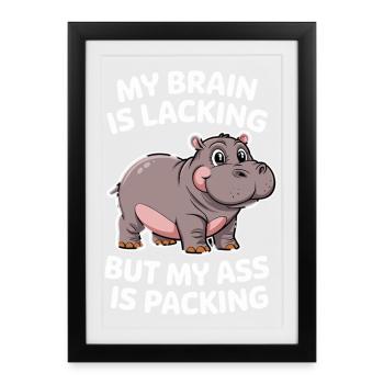  My Brain Is Lacking But My Ass Is Packing - Gerahmtes Poster (27 × 37 cm) - Schwarz - Vorne