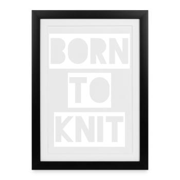 BORN TO KNIT - Born to knit. - Framed poster (27 × 37 cm) - black - Front