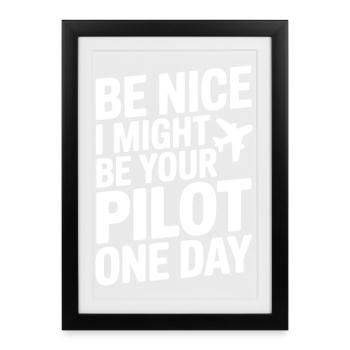 Be Nice I Might Be Your Pilot One Day - Framed poster (27 × 37 cm) - black - Front