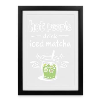 Les personnes sexy boivent du matcha glacé Déclaration - Affiche encadrée (27 × 37 cm) - noir - Devant
