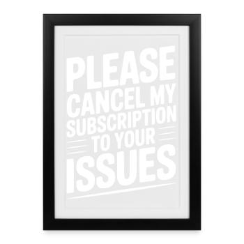 Please Cancel My Subscription to Your Issues - Framed poster (27 × 37 cm) - black - Front