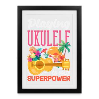 Jouer du ukulélé est mon superpouvoir Musicien d’Hawaï - Affiche encadrée (27 × 37 cm) - noir - Devant