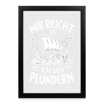  Mir Reicht Es Ich Geh Plündern Wikinger - Gerahmtes Poster (27 × 37 cm) - Schwarz - Vorne