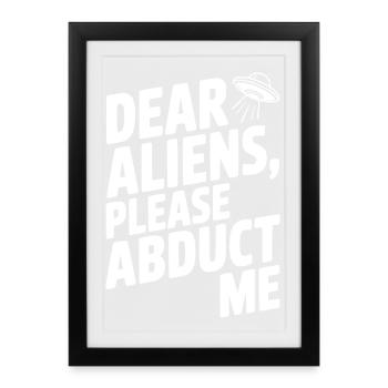 Dear Aliens, Please Abduct Me - Framed poster (27 × 37 cm) - black - Front