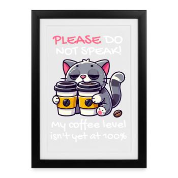 Bitte Nicht Sprechen, Kaffeepegel unter 100, Katze - Gerahmtes Poster (27 × 37 cm) - Schwarz - Vorne